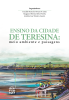 Capa Ensino da cidade de Teresina: meio ambiente e paisagens
